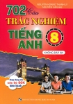 702 CÂU TRẮC NGHIỆM TIẾNG ANH LỚP 8 - Không đáp án (Dùng chung cho các bộ SGK hiện hành)